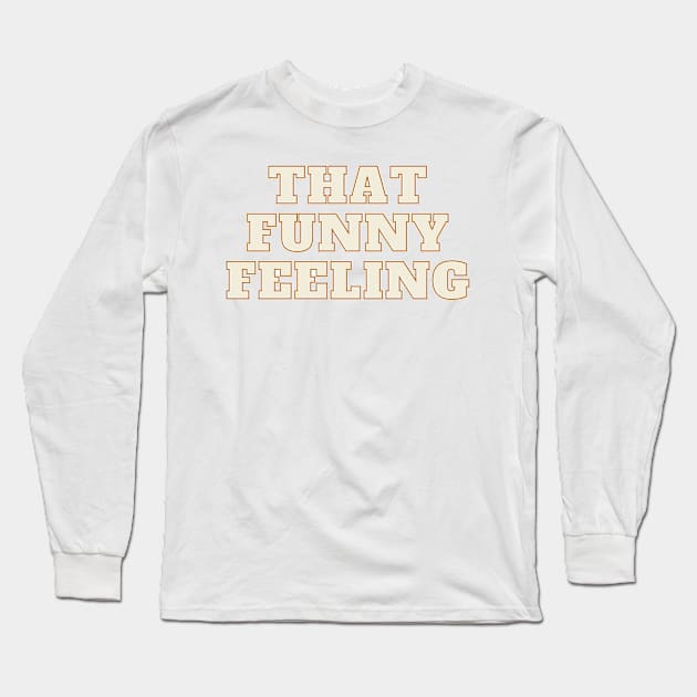 That Funny Feeling quote Long Sleeve T-Shirt by mol842